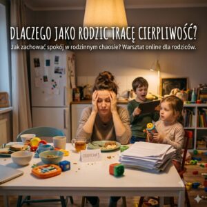 Dlaczego jako rodzic tracę cierpliwość?